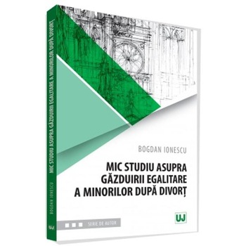 Mic studiu asupra gazduirii egalitare a minorilor dupa divort - Bogdan Ionescu Mic studiu asupra gazduirii egalitare a minorilor dupa divort - Bogdan Ionescu