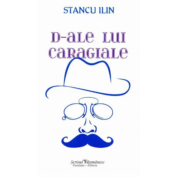 D-ale lui Caragiale - Stancu Ilin