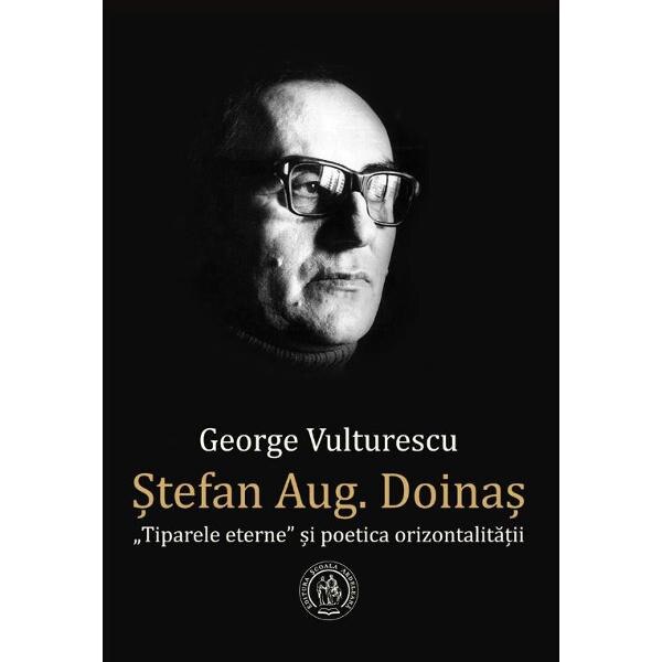 Stefan Aug. Doinas. Tiparele eterne si poetica orizontalitatii - George Vulturescu