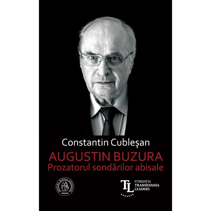 Augustin Buzura. Prozatorul Sondarilor Abisale - Constantin Cublesan
