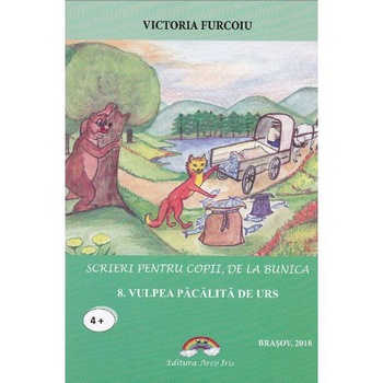 Scrieri pentru copii, de la bunica Vol.8: Vulpea pacalita de urs - Victoria Furcoiu Scrieri pentru copii, de la bunica Vol.8: Vulpea pacalita de urs - Victoria Furcoiu