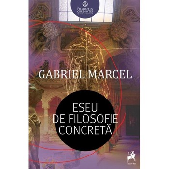 Eseu de filosofie concreta - Gabriel Marcel Eseu de filosofie concreta - Gabriel Marcel