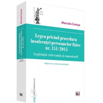 Legea privind procedura insolventei persoanelor fizice nr. 151/ 2015 ed.2 - Marcela Comsa Legea privind procedura insolventei persoanelor fizice nr. 151/ 2015 ed.2 - Marcela Comsa