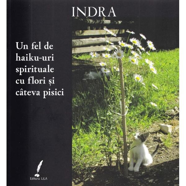 Un fel de haiku-uri spirituale cu fllori si cateva pisici - Indra