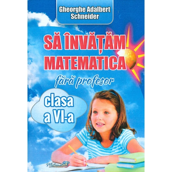 Sa invatam matematica fara profesor - Clasa 6 - Gheorghe Adalbert Schneider