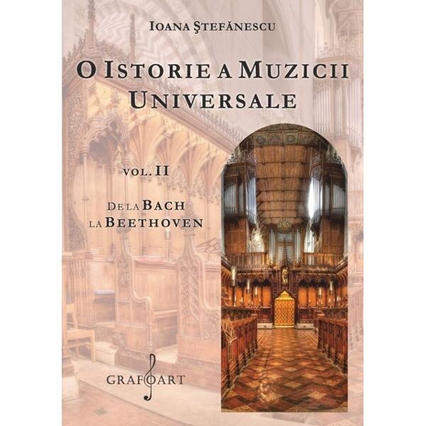 O istorie a muzicii universale Vol.2 De la Bach la Beethoven - Ioana Stefanescu