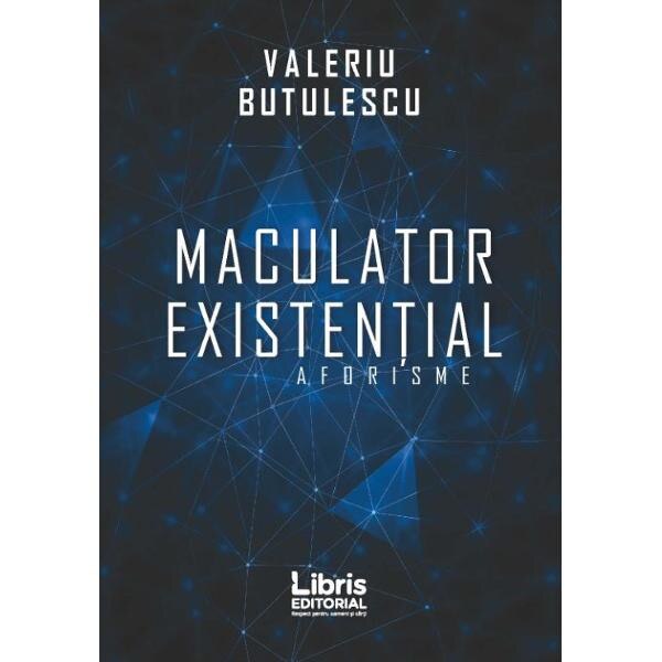Maculator existential. Aforisme - Valeriu Butulescu