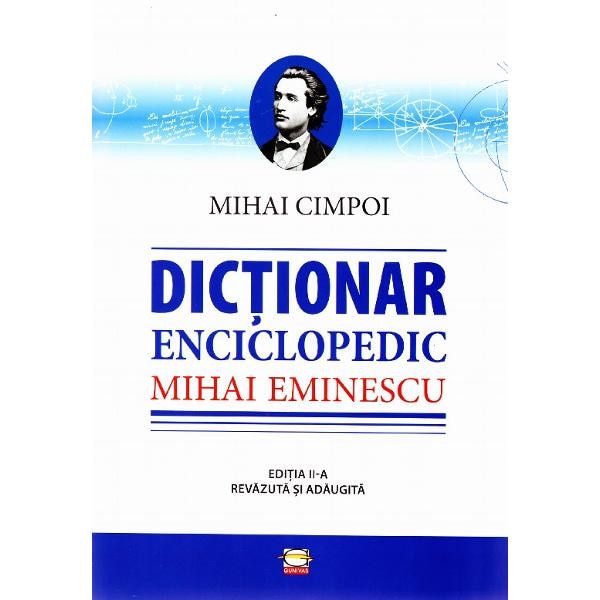 Dictionar enciclopedic Mihai Eminescu - Mihai Cimpoiu