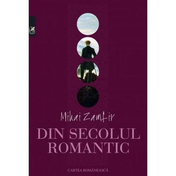 Din secolul romantic - Mihai Zamfir Din secolul romantic - Mihai Zamfir