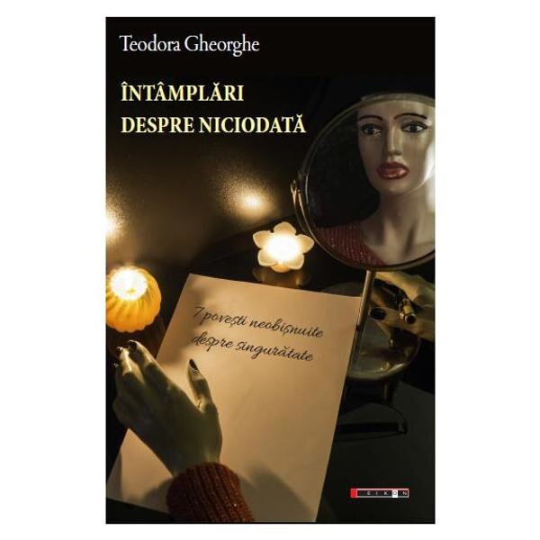 Intamplari despre niciodata - Teodora Gheorghe