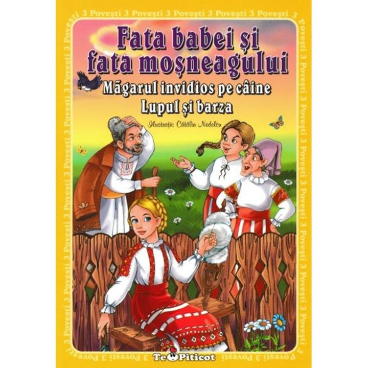 3 Povesti: Fata Babei Si Fata Mosneagului. Magarul Invidios Pe Caine. Lupul Si Barza