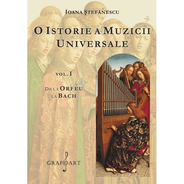 O istorie a muzicii universale Vol.1 De la Orfeu la Bach - Ioana Stefanescu