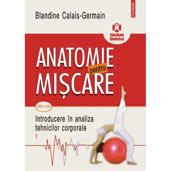 Anatomie pentru miscare Vol.1: Introducere in analiza tehnicilor corporale - Blandine Calais