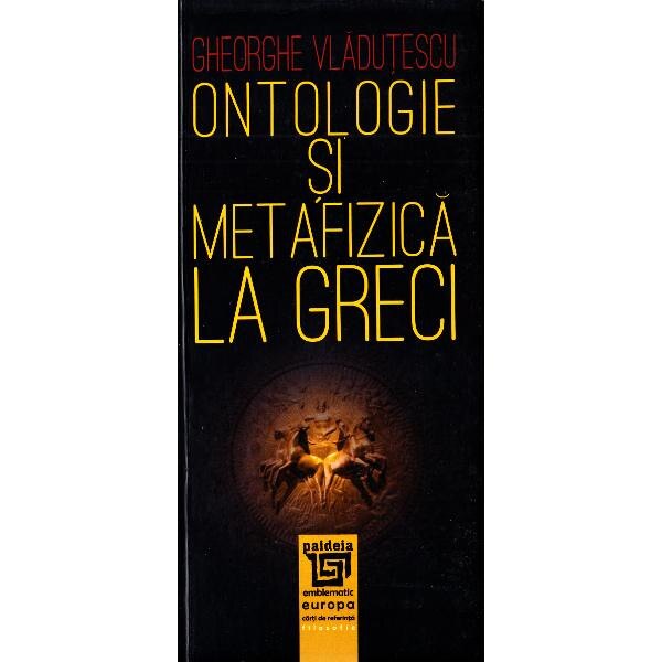 Ontologie si metafizica la greci - Gheorghe Vladutescu