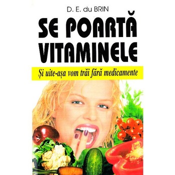 Se poarta vitaminele - D.E. du Brin Se poarta vitaminele - D.E. du Brin