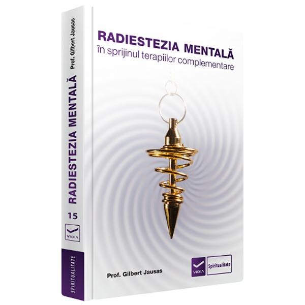 Radiestezia mentala in sprijinul terapiilor complementare - Gilbert Jausas