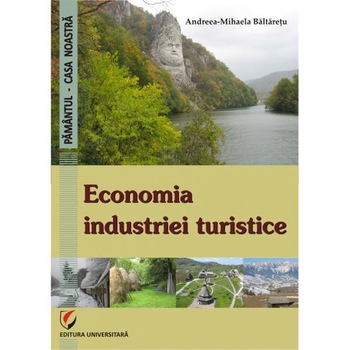 Economia industriei turistice - Andreea-Mihaela Baltaretu Economia industriei turistice - Andreea-Mihaela Baltaretu