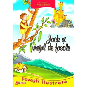 Povesti Ilustrate - Jack si vrejul de fasole - Joseph Jacobs Povesti Ilustrate - Jack si vrejul de fasole - Joseph Jacobs