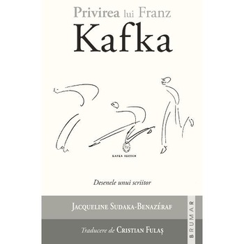 Privirea lui Franz Kafka - Jacqueline Sudaka-Benazeraf Privirea lui Franz Kafka - Jacqueline Sudaka-Benazeraf