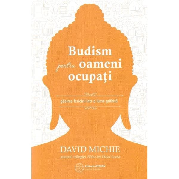 Budism pentru oameni ocupati - David Michie