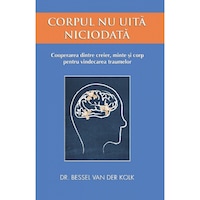Corpul nu uita niciodata - Bessel van der Kolk