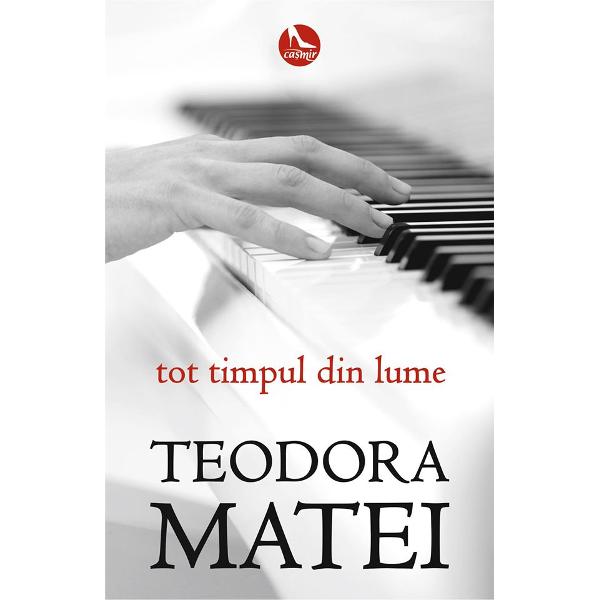 Tot timpul din lume - Teodora Matei