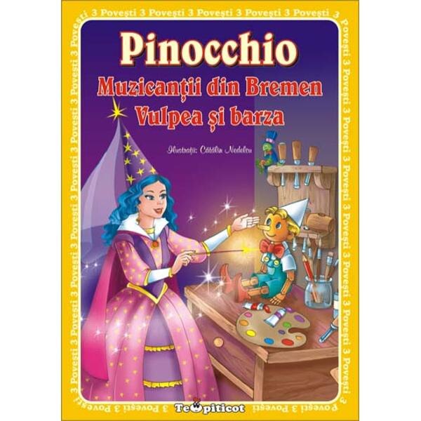 Pinocchio. Muzicantii din Bremen. Vulpea si barza
