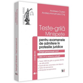 Teste-grila. Minispete pentru examenele de admitere in profesiile juridice Ed.4 - Andreea Ciurea Teste-grila. Minispete pentru examenele de admitere in profesiile juridice Ed.4 - Andreea Ciurea