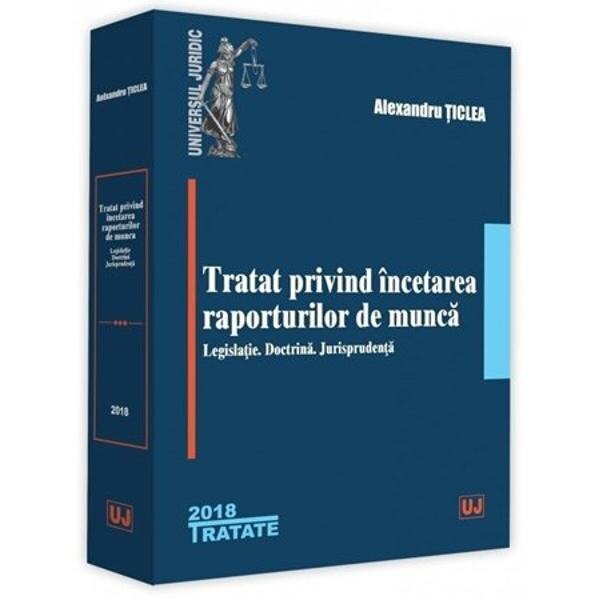 Tratat privind incetarea raporturilor de munca Ed.2018 - Alexandru Ticlea