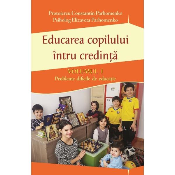 Educarea copilului intru credinta Vol.1 - Constantin Parhomenko