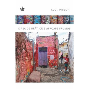 E asa de urat, ca e aproape frumos - C.D. Preda E asa de urat, ca e aproape frumos - C.D. Preda