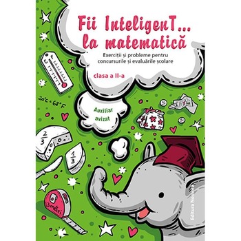 Fii inteligent... la matematica - Clasa 2 Fii inteligent... la matematica - Clasa 2