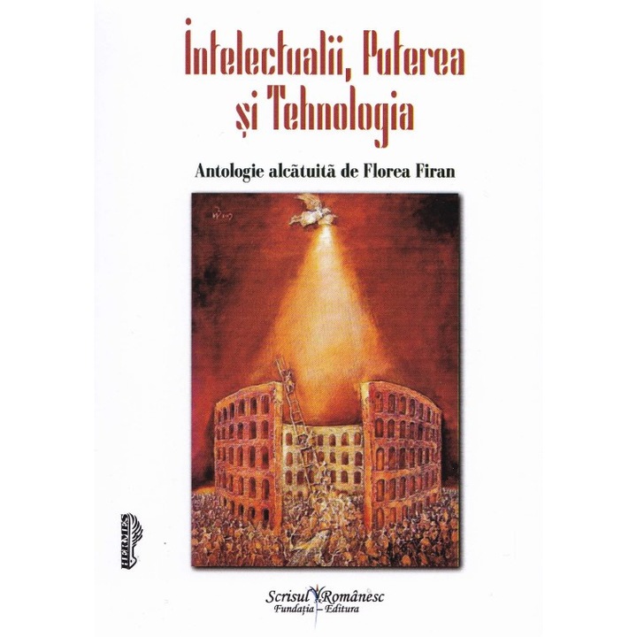Intelectualii, Puterea Si Tehnologia - Florea Firan