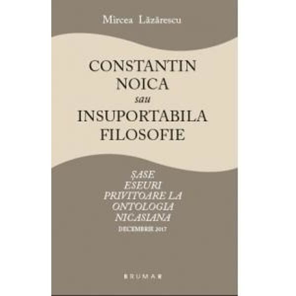 Constantin Noica sau insuportabila filosofie - Mircea Lazarescu
