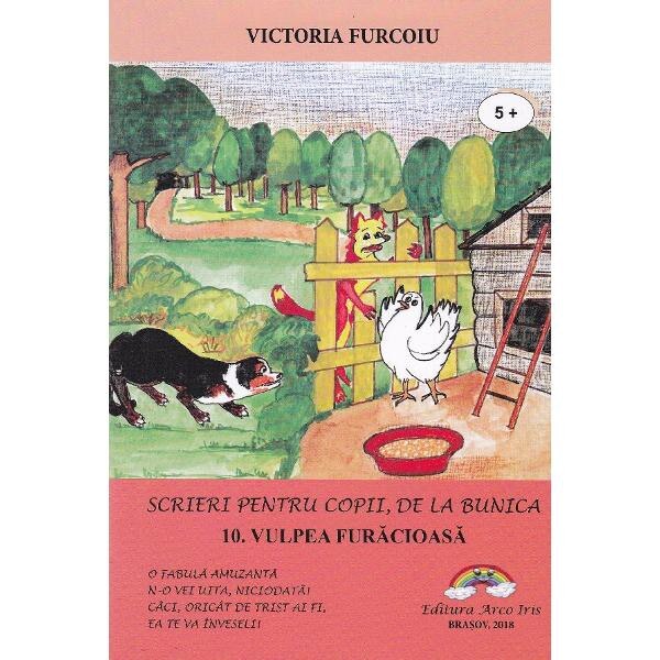 Scrieri pentru copii, de la bunica Vol.10: Vulpea furacioasa - Victoria Furcoiu