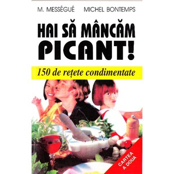 Hai sa mancam picant! - M. Messegue, Michel Bontemps Hai sa mancam picant! - M. Messegue, Michel Bontemps