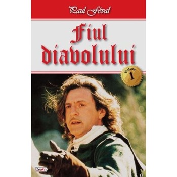 Fiul diavolului Vol.1 - Paul Feval Fiul diavolului Vol.1 - Paul Feval