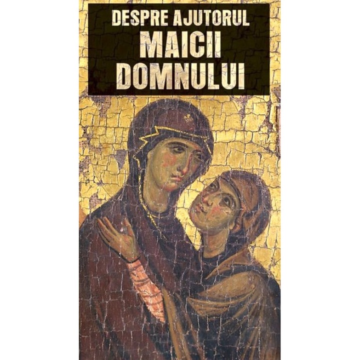 Despre Ajutorul Maicii Domnului