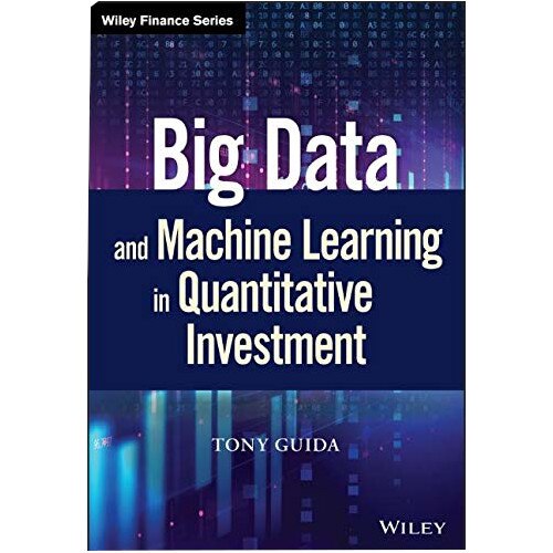 Big Data and Machine Learning in Quantitative Investment (Wiley Finance Series)