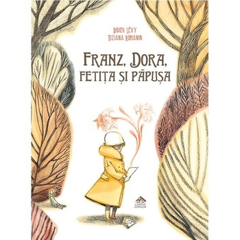 Franz, Dora, fetita si papusa - Didier Levy, Tiziana Romanin Franz, Dora, fetita si papusa - Didier Levy, Tiziana Romanin