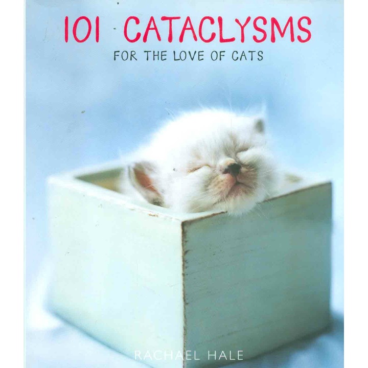 101 Cataclysms For the Love of Cats - Rachel Hale