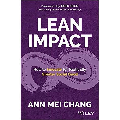 Lean Impact: How to Innovate for Radically Greater Social Good