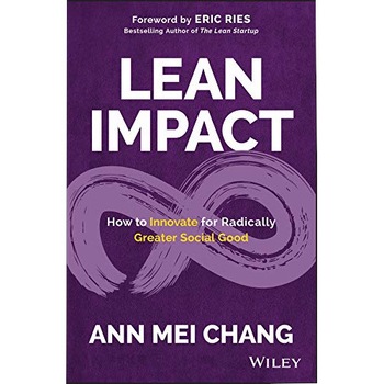 Lean Impact: How to Innovate for Radically Greater Social Good Lean Impact: How to Innovate for Radically Greater Social Good