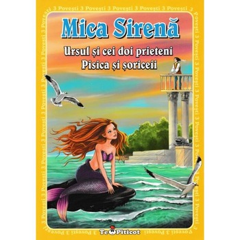 3 povesti: Mica Sirena. Ursul si cei doi prieteni. Pisica si soriceii 3 povesti: Mica Sirena. Ursul si cei doi prieteni. Pisica si soriceii