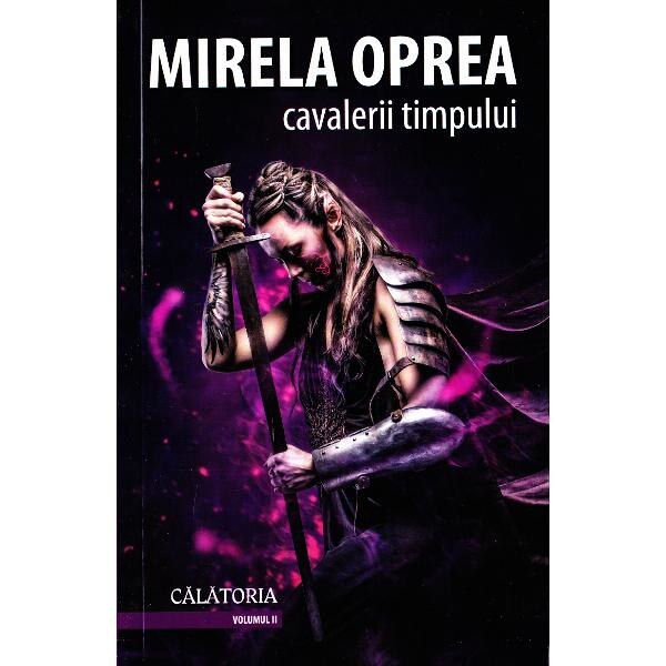 Cavalerii timpului vol.2: Calatoria - Mirela Oprea