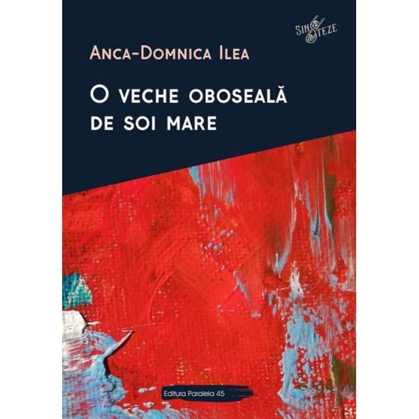 O veche oboseala de soi mare - Anca-Domnica Ilea