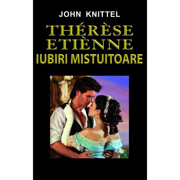 Therese Etienne. Iubiri mistuitoare - John Knittel