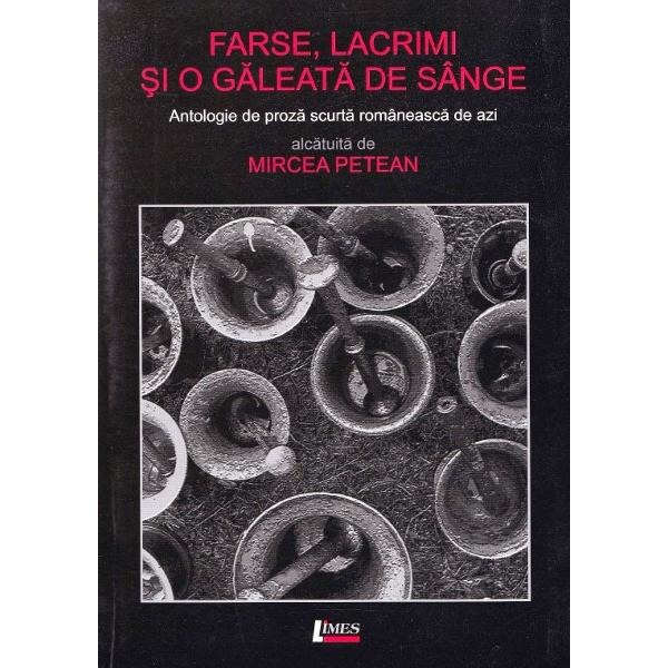 Farse, lacrimi si o galeata de sange - Mircea Petean