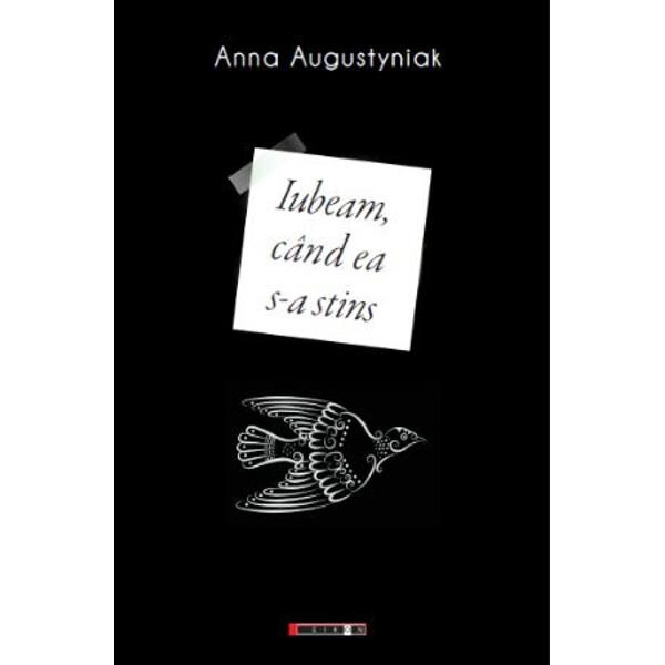 Iubeam, cand ea s-a stins - Anna Augustyniak