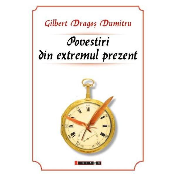 Povestiri din extremul prezent - Gilbert Dragos Dumitru